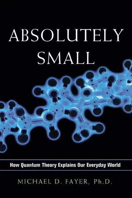 Absolutely Small: How Quantum Theory Explains Our Everyday World - Paperback