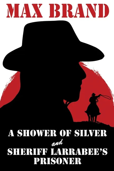 A Shower of Silver and Sheriff Larrabee's Prisoner - Paperback