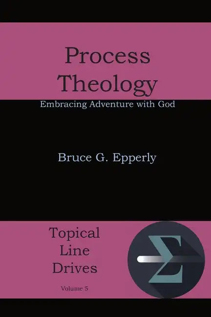 Process Theology: Embracing Adventure with God - Paperback