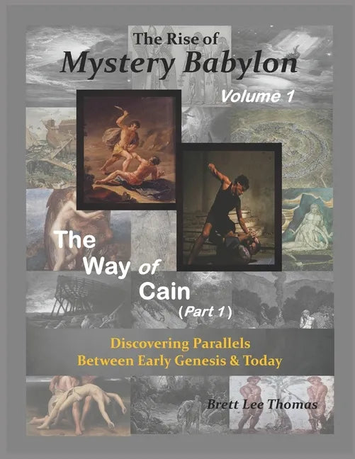 The Rise of Mystery Babylon - The Way of Cain (Part 1): Discovering Parallels Between Early Genesis and Today (Volume 1) - Paperback