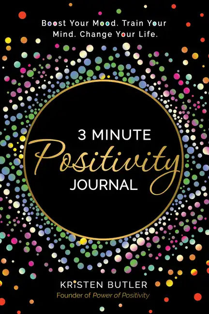 3 Minute Positivity Journal: Boost Your Mood. Train Your Mind. Change Your Life. - Paperback