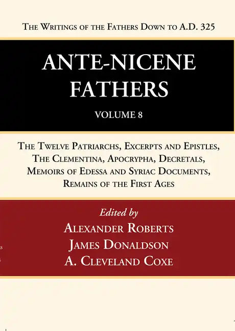 Ante-Nicene Fathers: Translations of the Writings of the Fathers Down to A.D. 325, Volume 8 - Paperback