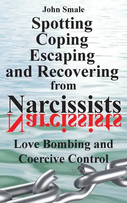Spotting, Coping, Escaping and Recovering from Narcissists: Love Bombing and Coercive Control - Paperback