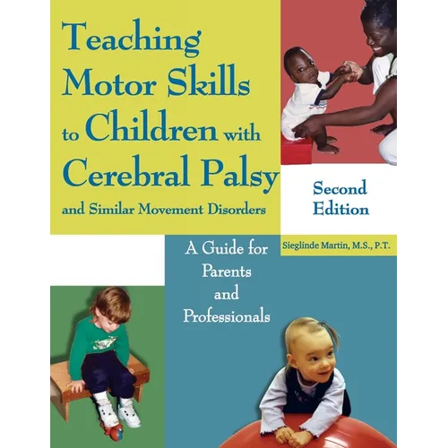 Teaching Motor Skills to Children with Cerebral Palsy and Similar Movement Disorders: A Guide for Parents and Professionals - Paperback