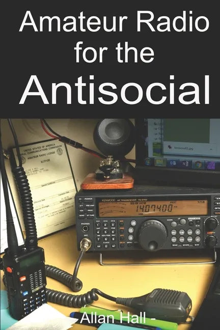 Amateur Radio for the Antisocial: It's not all about the ragchew - Paperback