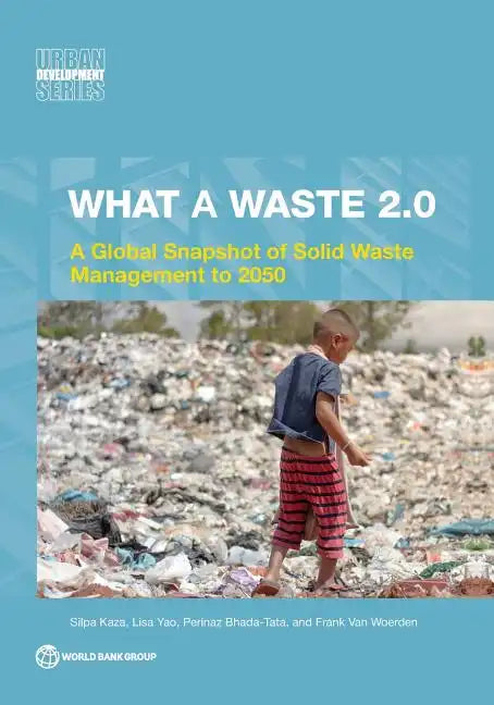 What a Waste 2.0: A Global Snapshot on Solid Waste Management to 2050 - Paperback
