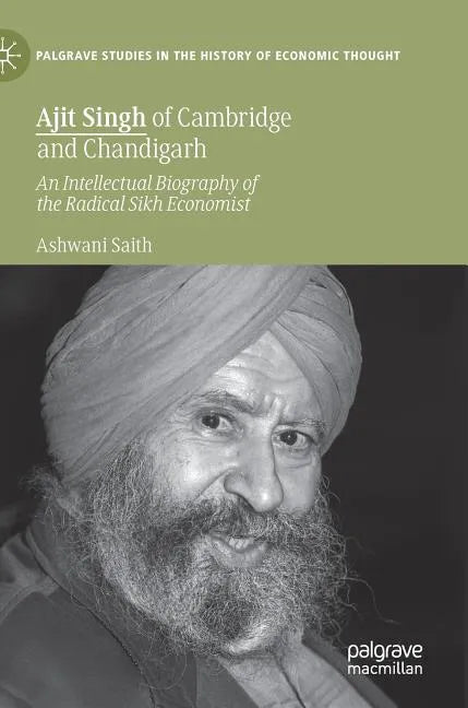 Ajit Singh of Cambridge and Chandigarh: An Intellectual Biography of the Radical Sikh Economist - Hardcover