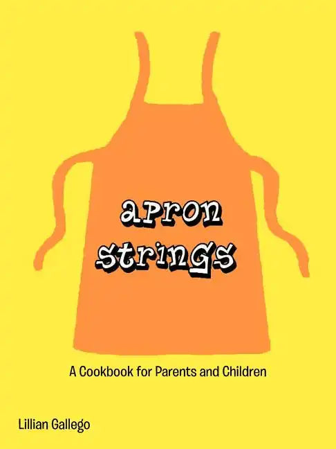 Apron Strings: A Cookbook for Parents and Children - Paperback