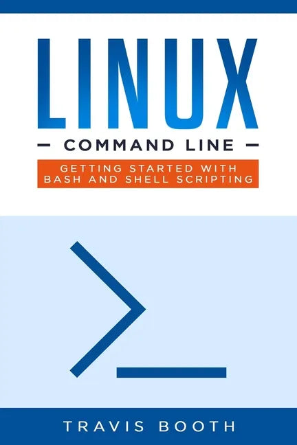 Linux Command Line: Getting Started with Bash and Shell Scripting - Paperback