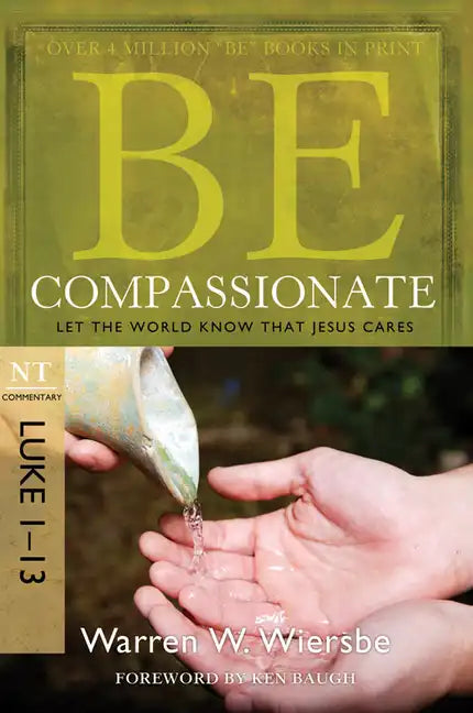 Be Compassionate: Let the World Know That Jesus Cares, NT Commentary: Luke 1-13 - Paperback
