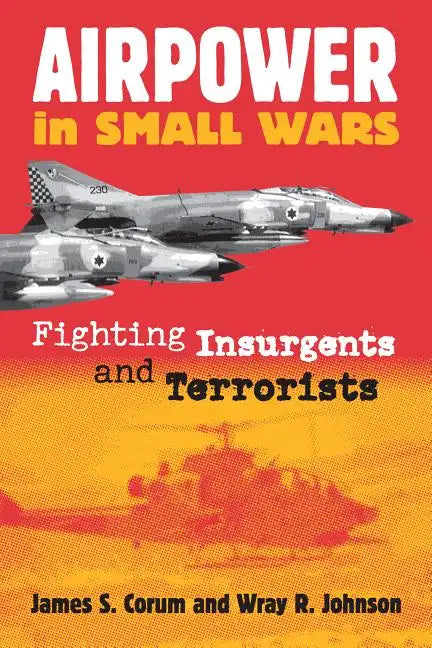 Airpower in Small Wars: Fighting Insurgents and Terrorists - Paperback