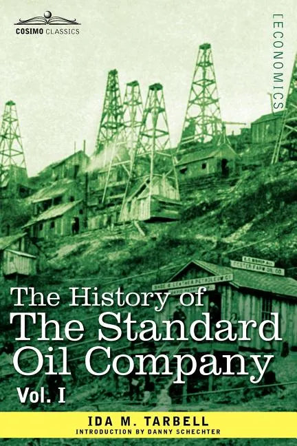 The History of the Standard Oil Company, Vol. I (in Two Volumes) - Paperback