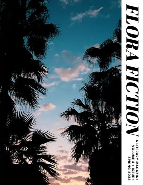 Flora Fiction Literary Magazine Spring 2023: Volume 4 Issue 1 - Paperback