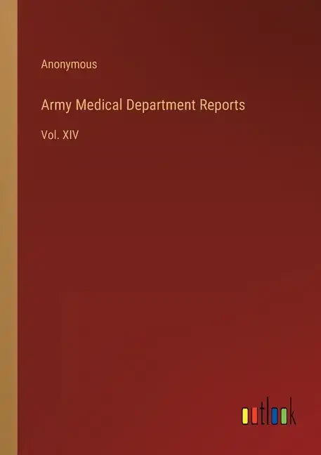 Army Medical Department Reports: Vol. XIV - Paperback