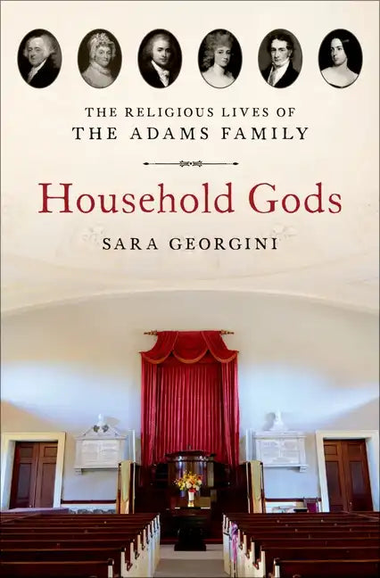 Household Gods: The Religious Lives of the Adams Family - Hardcover