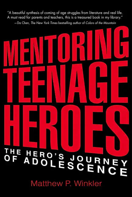 Mentoring Teenage Heroes: The Hero's Journey of Adolescence - Paperback