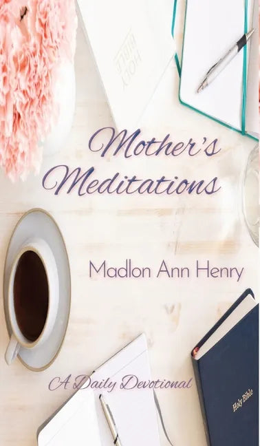 Mother's Meditations: A Daily Devotional - Hardcover