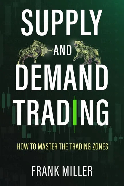 Supply and Demand Trading: How To Master The Trading Zones - Paperback