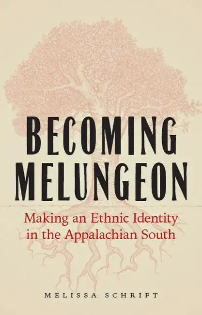 Becoming Melungeon: Making an Ethnic Identity in the Appalachian South - Hardcover