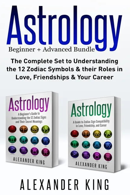 Astrology: 2 books in 1! A Beginner's Guide to Zodiac Signs AND a Guide to Zodiac Sign Compatibility in Love, Friendships and Career (Signs, Horoscope - Paperback