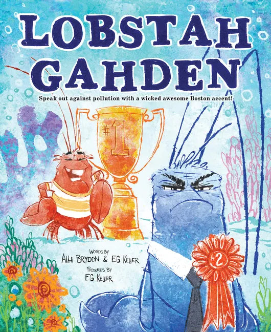 Lobstah Gahden: Speak Out Against Pollution with a Wicked Awesome Boston Accent! - Hardcover