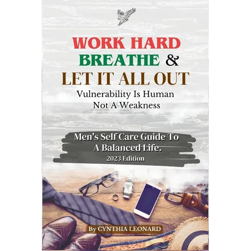 Work Hard, Breathe And Let It All Out: Men's Self Care Guide To A Balanced Life - Paperback