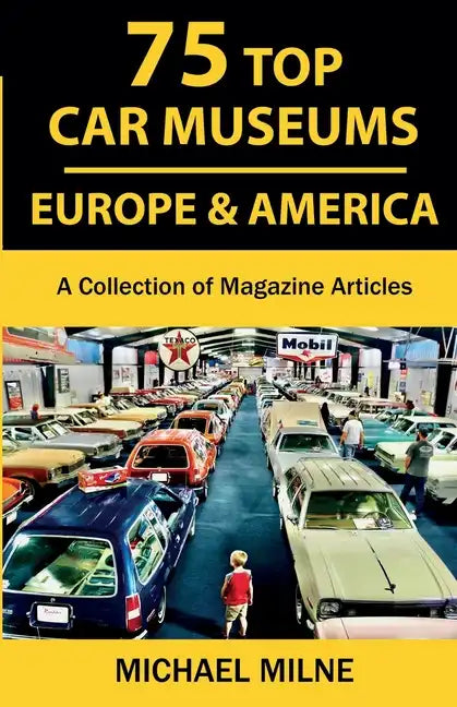 75 Top Car Museums in Europe & America: A Collection of Magazine Articles - Paperback