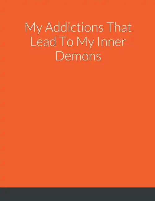 My Addictions That Lead To My Inner Demons - Paperback