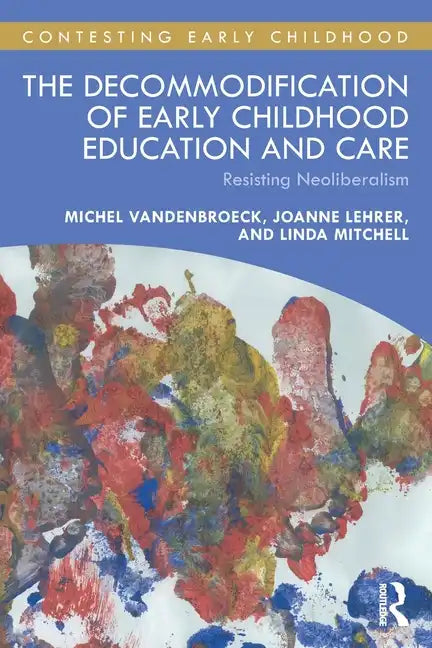 The Decommodification of Early Childhood Education and Care: Resisting Neoliberalism - Paperback