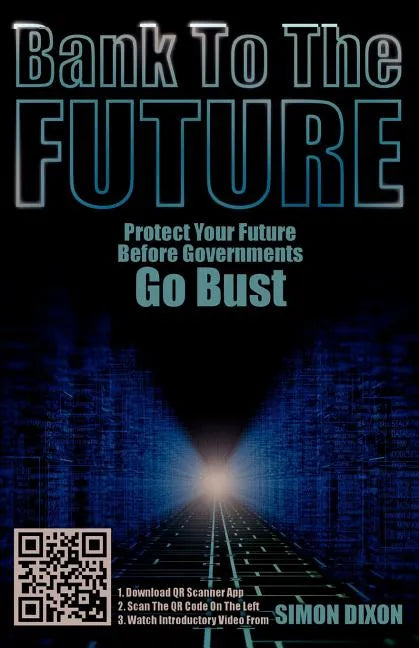 Bank to the Future: Protect Your Future Before Governments Go Bust - Paperback