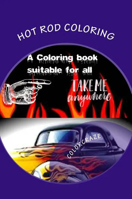 Hot Rod Coloring: A coloring book that brings you the best Hot Rods built with need for speed. Great patterns, fast & loud, great anti-s - Paperback