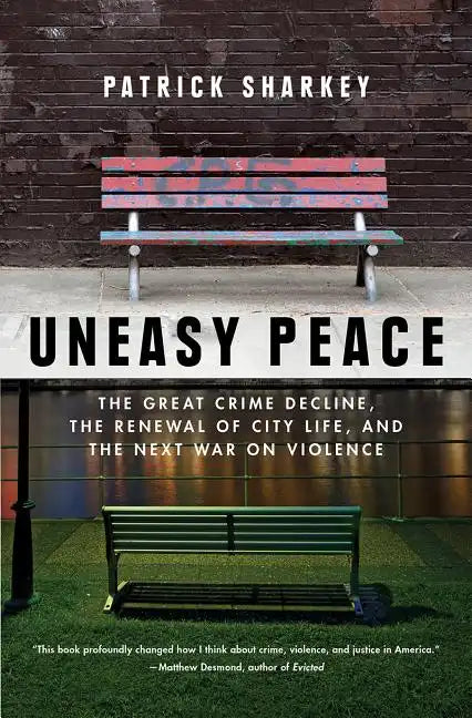 Uneasy Peace: The Great Crime Decline, the Renewal of City Life, and the Next War on Violence - Paperback