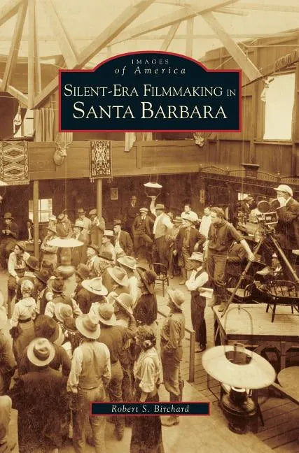 Silent-Era Filmmaking in Santa Barbara - Hardcover