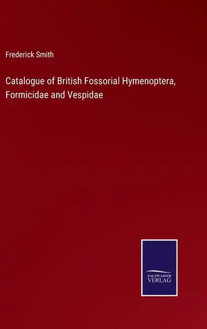 Catalogue of British Fossorial Hymenoptera, Formicidae and Vespidae - Hardcover