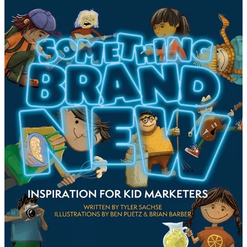 Something Brand New: Inspiration for Kid Marketers - Hardcover