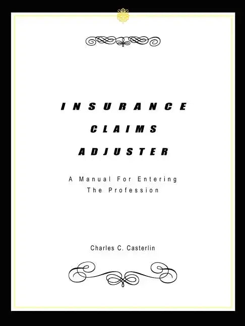 Insurance Claims Adjuster: A Manual For Entering The Profession - Paperback