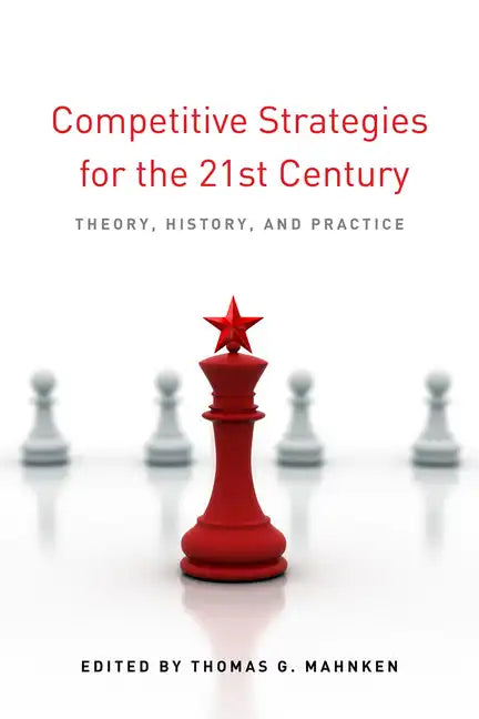 Competitive Strategies for the 21st Century: Theory, History, and Practice - Paperback