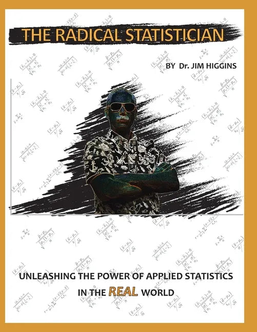 The Radical Statistician: Unleashing the power of applied statistics in the real world - Paperback