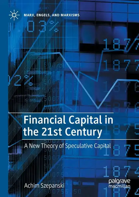 Financial Capital in the 21st Century: A New Theory of Speculative Capital - Paperback