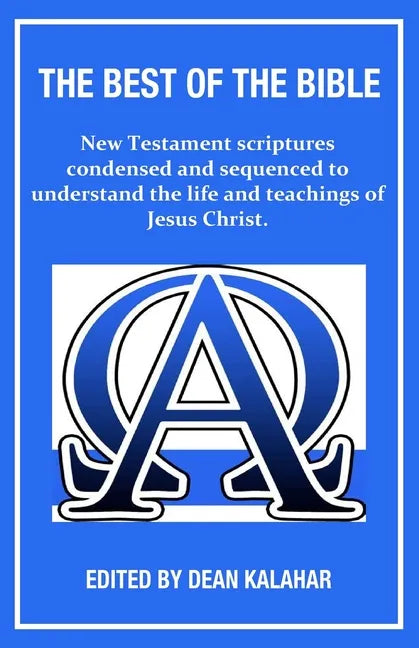 The Best of the Bible: New Testament scriptures condensed and sequenced to understand the life and teachings of Jesus Christ. - Paperback