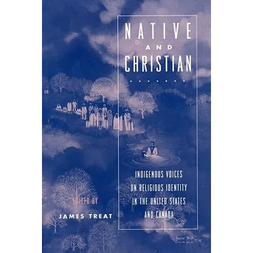 Native and Christian: Indigenous Voices on Religious Identity in the United States and Canada - Paperback
