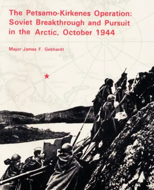 The Petsamo-Kirkenes Operation: Soviet Breakthrough and Pursuit in the Arctic 1944 - Paperback