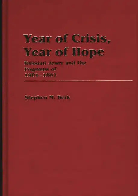 Year of Crisis, Year of Hope: Russian Jewry and the Pogroms of 1881-1882 - Hardcover