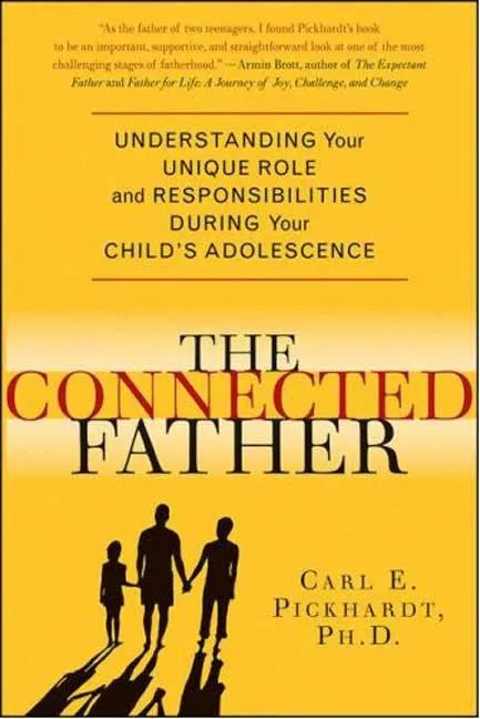 Connected Father: Understanding Your Unique Role and Responsibilities During Your Child's Adolescence - Paperback