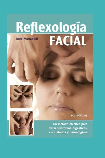 Reflexología Facial: un método efectivo para tratar trastornos digestivos, circulatorios y neurológicos - Paperback