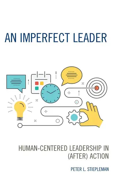 An Imperfect Leader: Human-Centered Leadership in (After) Action - Hardcover