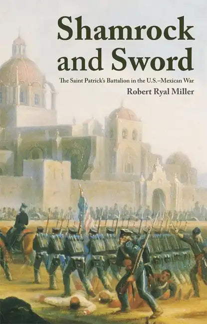 Shamrock and Sword: The Saint-Patrick's Battalion in the U.S. Mexican War - Paperback