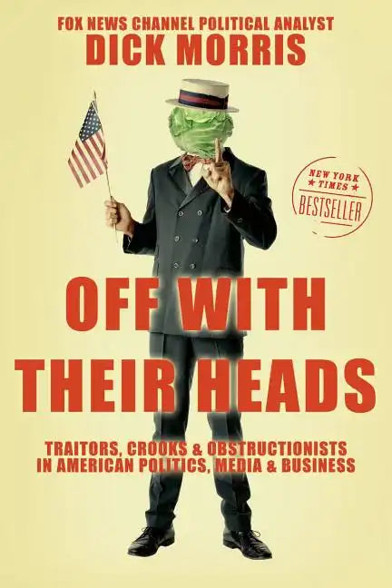 Off with Their Heads: Traitors, Crooks, and Obstructionists in American Politics, Media, and Business - Paperback