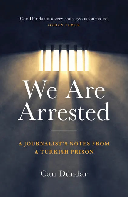 We Are Arrested: A Journalist's Notes from a Turkish Prison - Hardcover