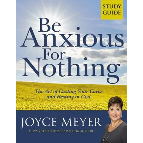 Be Anxious for Nothing: Study Guide: The Art of Casting Your Cares and Resting in God - Paperback